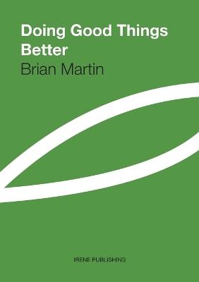 Doing Good Things Better - Brian Martin - cover
