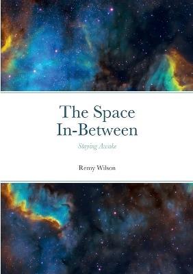 The Space In-Between: Staying Awake - Remy Wilson - cover