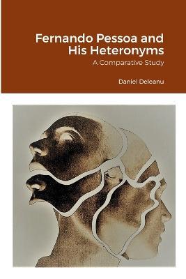 Fernando Pessoa and His Heteronyms: A Comparative Study - Daniel Deleanu - cover
