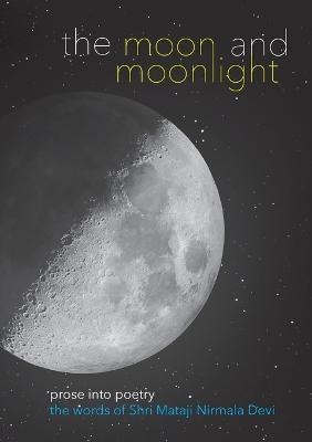 The Moon and Moonlight: Prose into Poetry - Shri Mataji Nirmala Devi - cover