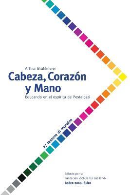 Cabeza, Corazon Y Mano - Educando Al Ser Humano En El Espiritu De Pestalozzi - Arthur Bruhlmeier - cover