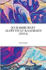 Jo Habsburgit Aloittivat Kaaoksen (2022a)