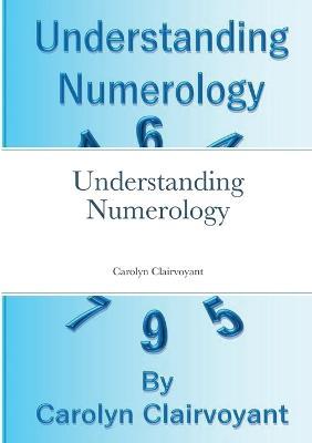 Understanding Numerology - Carolyn Clairvoyant - cover