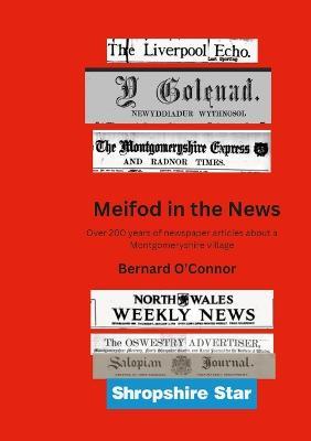 Meifod in the News: Over 200 years of newspaper articles about a Montgomeryshire village - Bernard O'Connor - cover