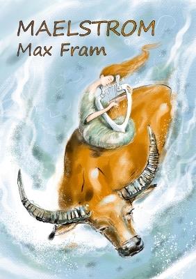 Maelstrom: European and Steppe Belt Migrations from the Stone Age to the Middle Ages - Max Fram - cover