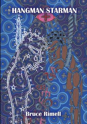 Hangman Starman: or: How I Worked My Dreams And Burned My Dark On Through To The Other Side (A Queer Artist's Unsuicide Note) - Bruce Rimell - cover