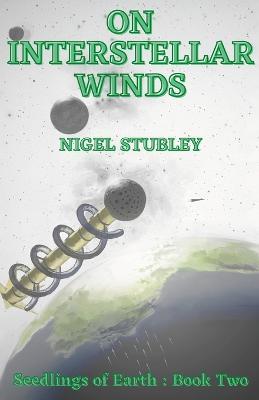 On Interstellar Winds: Seedlings of Earth: Book Two - Nigel Stubley - cover