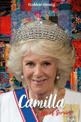 Camilla Life of Service: The Making of a Queen - Rp Ornig - cover