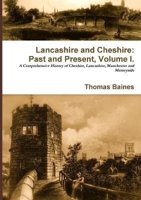 Lancashire & Cheshire: Past and Present. Volume 1. - Thomas Baines - cover