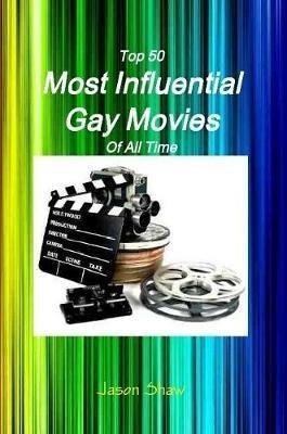 Top 50 Most Influential Gay Movies Of All Time - Jason Shaw - cover