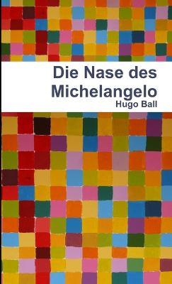 Die Nase Des Michelangelo - Hugo Ball - cover
