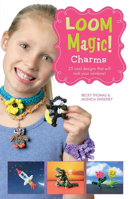 Loom Magic Charms!: 25 Cool Designs That Will Rock Your Rainbow - John McCann,Becky Thomas - ebook
