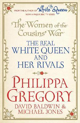 The Women of the Cousins'  War: The Real White Queen And Her Rivals - Philippa Gregory,David Baldwin,Michael Jones - cover