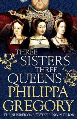 Three Sisters, Three Queens - Philippa Gregory - cover