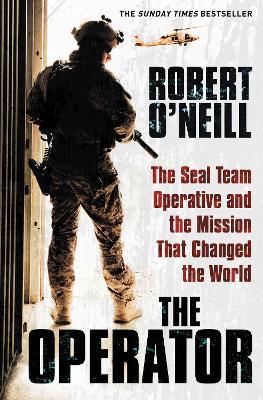 The Operator: The Seal Team Operative And The Mission That Changed The World - Robert O'Neill - cover