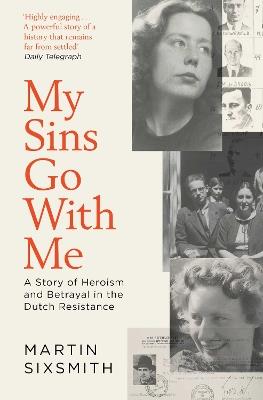 My Sins Go With Me: A Story of Heroism and Betrayal in the Dutch Resistance - Martin Sixsmith - cover