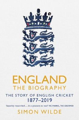 England: The Biography: The Story of English Cricket - Simon Wilde - cover