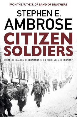 Citizen Soldiers: From The Normandy Beaches To The Surrender Of Germany - Stephen E. Ambrose - cover
