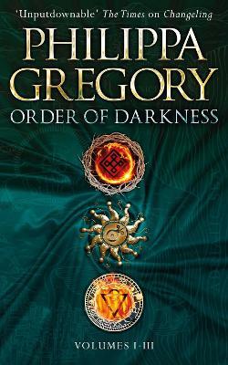 Order of Darkness: Volumes i-iii - Philippa Gregory - cover