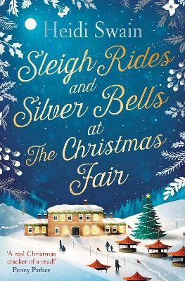 Sleigh Rides and Silver Bells at the Christmas Fair: The Christmas favourite and Sunday Times bestseller - Heidi Swain - cover