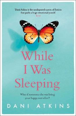 While I Was Sleeping: an emotional and compelling novel that will make you cry - Dani Atkins - cover