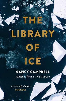 The Library of Ice: Readings from a Cold Climate - Nancy Campbell - cover