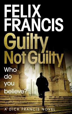 Guilty Not Guilty - Felix Francis - cover