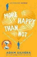 More Happy Than Not: The much-loved hit from the author of No.1 bestselling blockbuster THEY BOTH DIE AT THE END!