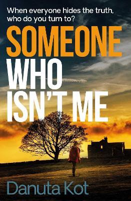 Someone Who Isn't Me: THE GRIPPING NEW NOVEL FROM THE DAGGER-AWARD WINNING AUTHOR - Danuta Kot - cover