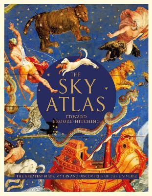 The Sky Atlas: The Greatest Maps, Myths and Discoveries of the Universe - Edward Brooke-Hitching - cover