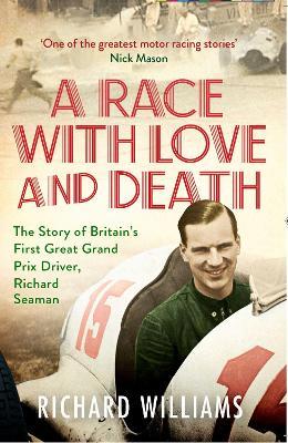 A Race with Love and Death: The Story of Richard Seaman - Richard Williams - cover