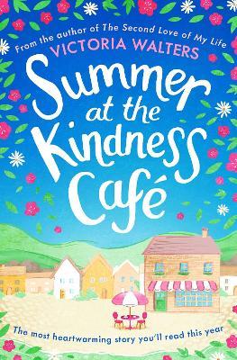 Summer at the Kindness Cafe: The heartwarming, feel-good read of the year - Victoria Walters - cover