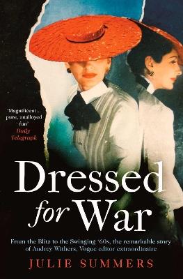 Dressed For War: The Story of Audrey Withers, Vogue editor extraordinaire from the Blitz to the Swinging Sixties - Julie Summers - cover