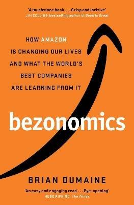 Bezonomics: How Amazon Is Changing Our Lives, and What the World's Best Companies Are Learning from It - Brian Dumaine - cover