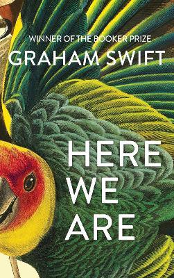 Here We Are - Graham Swift - cover