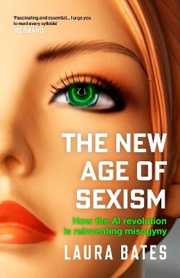 The New Age of Sexism: How the AI Revolution is Reinventing Misogyny - Laura Bates - cover