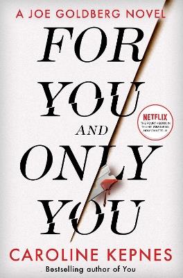 For You And Only You: The addictive new thriller in the YOU series, now a hit Netflix show - Caroline Kepnes - cover