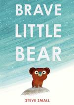 Brave Little Bear: the adorable new story from the author of The Duck Who Didn't Like Water