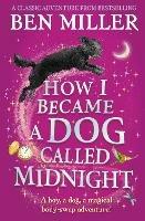 How I Became a Dog Called Midnight: A magical adventure from the bestselling author of The Day I Fell Into a Fairytale