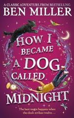 How I Became a Dog Called Midnight: A magical adventure from the bestselling author of The Day I Fell Into a Fairytale