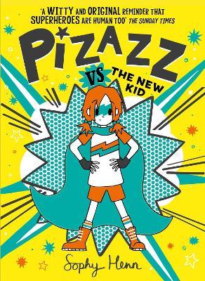 Pizazz vs The New Kid: The super awesome new superhero series! - Sophy Henn - cover