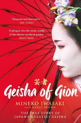 Geisha of Gion: The True Story of Japan's Foremost Geisha - Mineko Iwasaki,Rande Brown - cover