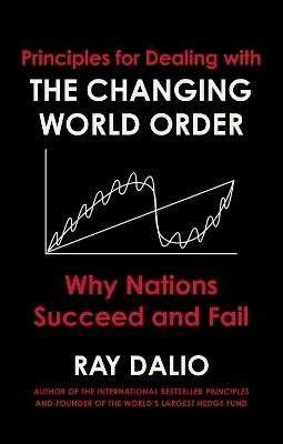 Principles for Dealing with the Changing World Order: Why Nations Succeed or Fail - Ray Dalio - cover