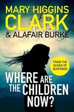 Where Are The Children Now?: Return to where it all began with the bestselling Queen of Suspense