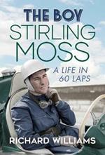 The Boy: Stirling Moss: A Life in 60 Laps