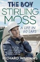 The Boy: Stirling Moss: A Life in 60 Laps