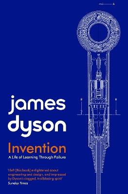 Invention: A Life of Learning through Failure - James Dyson - cover