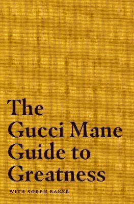The Gucci Mane Guide to Greatness - Gucci Mane - cover