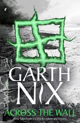 Across the Wall: A Tale of the Abhorsen and Other Stories - Garth Nix - cover