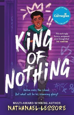 King of Nothing: The hilarious and heartwarming Waterstones prize-winning and Carnegie-shortlisted teen comedy! - Nathanael Lessore - cover